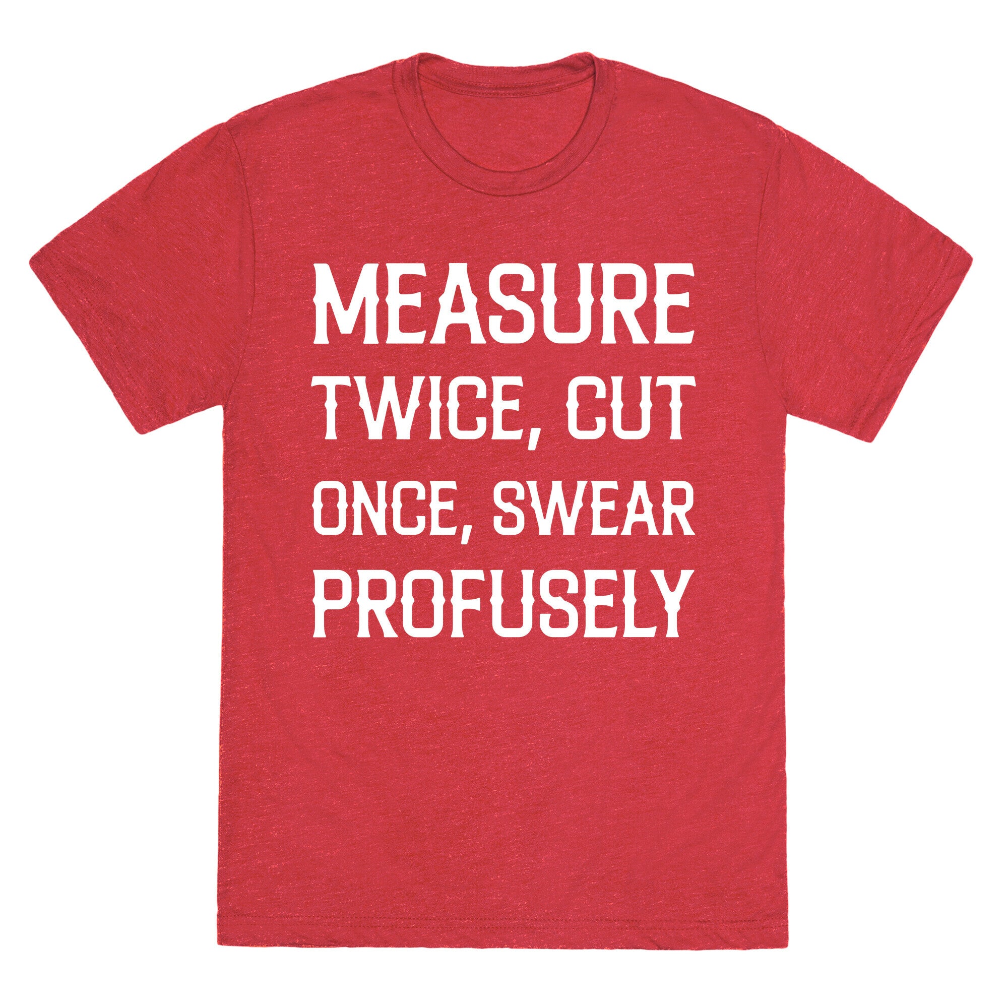 Measure Twice, Cut Once, Swear Profusely Unisex Triblend Tee